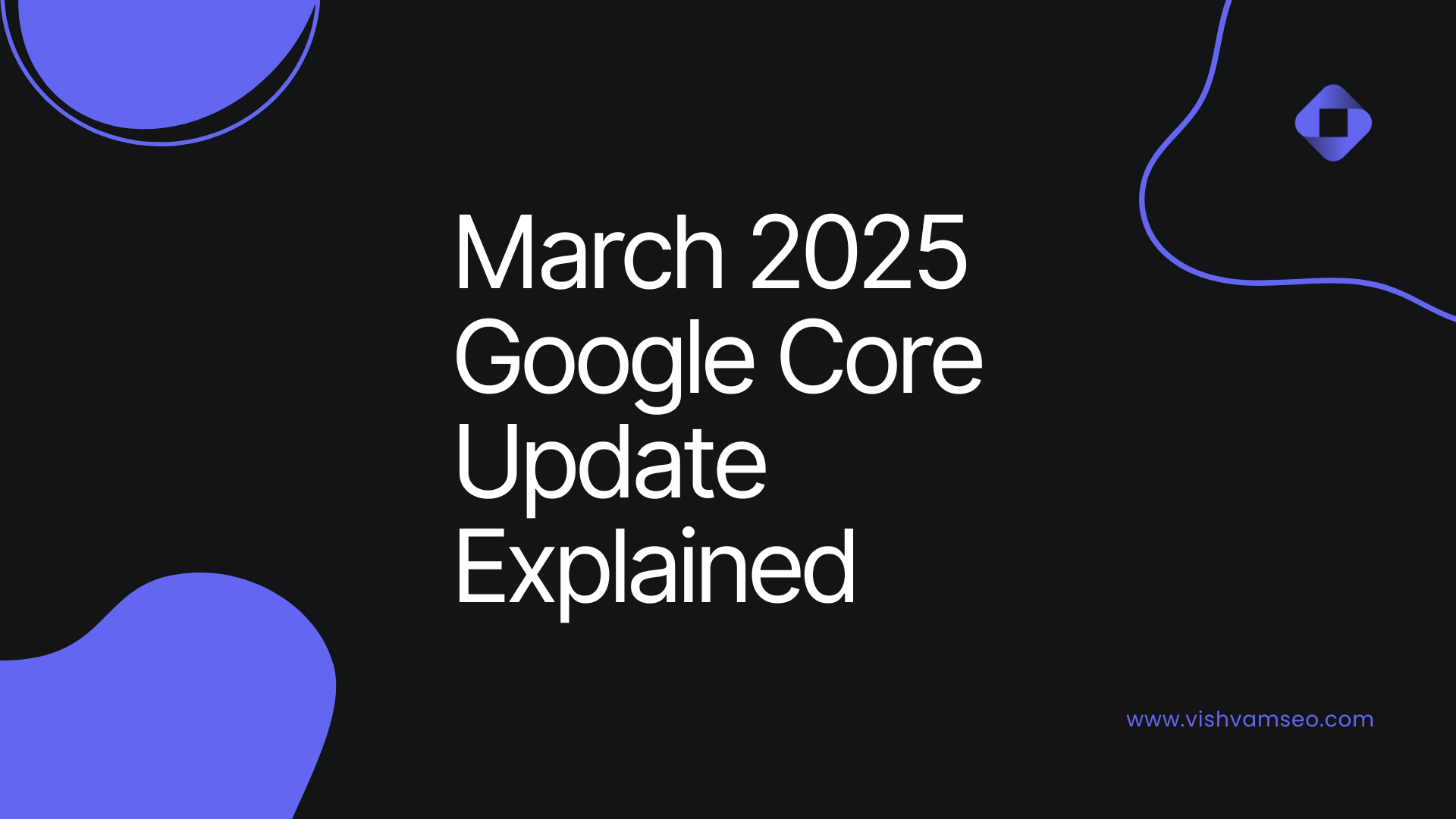March 2025 Google Core Update Explained